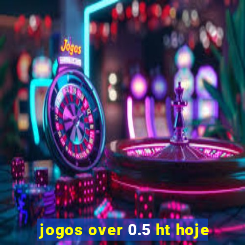 jogos over 0.5 ht hoje